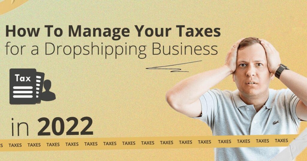 How To Manage Your Taxes for a Dropshipping Business in 2022 | GSM Growth Agency