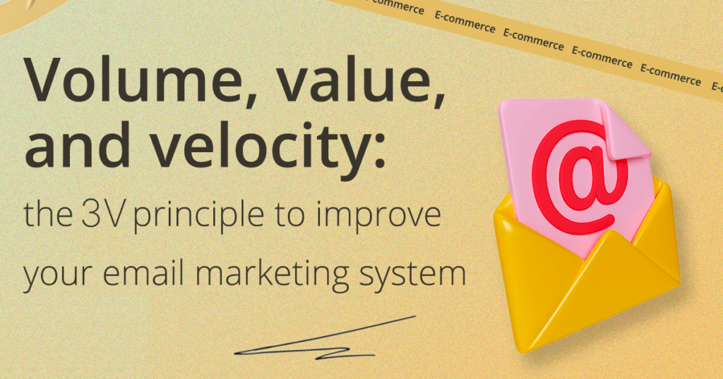 Volume, value, and velocity: the 3V principle to improve your email marketing system | GSM Growth Agency