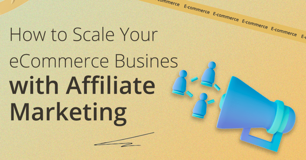How to Scale Your eCommerce Business with Affiliate Marketing? | GSM Growth Agency